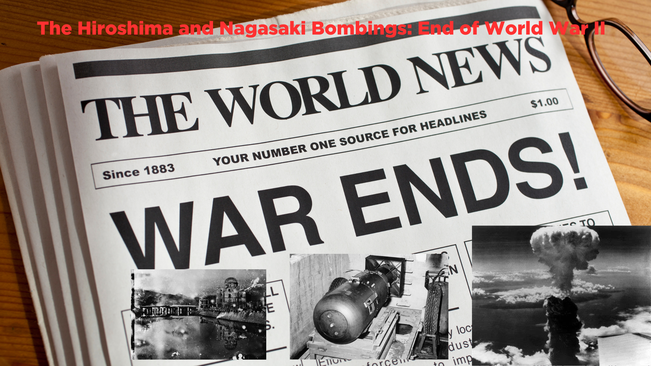 The Hiroshima and Nagasaki Bombings: End of World War II