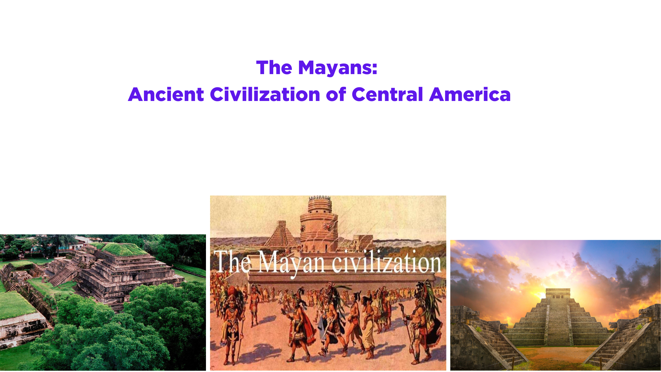 The Mayans: Ancient Civilization of Central America