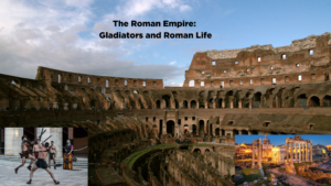 The Roman Empire: Gladiators and Roman Life
